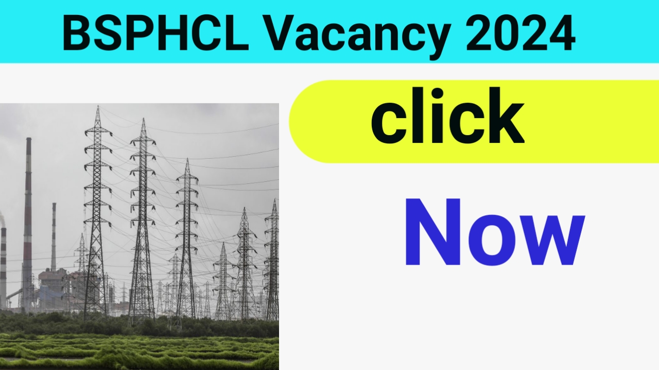BSPHCL Vacancy 2024: बिहार पावर सेक्टर में नौकरी के बेहतरीन अवसर